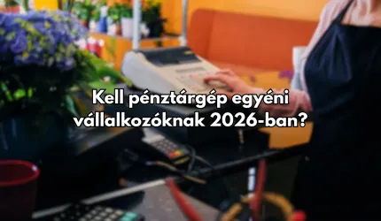 Kell pénztárgép egyéni vállalkozóknak 2026-ban?